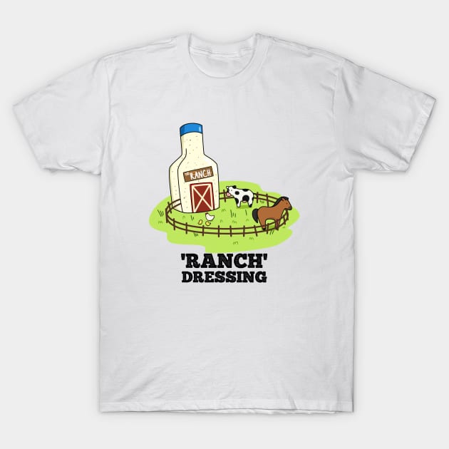 Ranch Dressing Cute Sauce Food Pun T-Shirt by punnybone